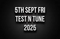 5th Sept Fri Night Test N Tune 2025