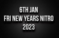 6th Jan New Years Nitro Fri 2023