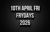 10th April Frydays Friday 2026