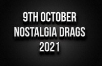 9th Oct Nostalgia Drags 2021