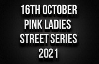 16th October Pink Ladies Street Series 2021