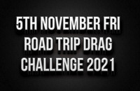 5th November Friday Road Trip Drag Challenge 2021