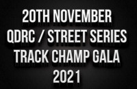 20th Nov - Track Champ Gala - QDRC Finals and Street Series Finals 2021