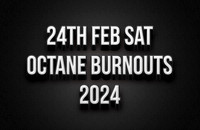 24th Feb Octane Burnouts 2024
