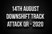 14th August - Downshift Track Attack QR 2020