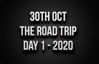 30th October - The Road Trip Day 1 2020