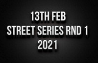 13th Feb Street Series Round 1  - 2021