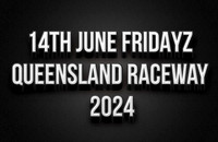 14th June Fridayz Queensland Raceway 2024