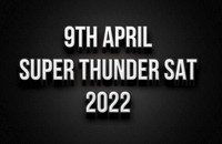 9th April Super Thunder Saturday 2022