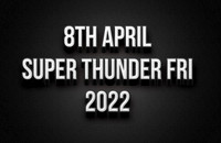 8th April Super Thunder Friday 2022