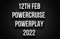 12th Feb Powercruise Powerplay 2022
